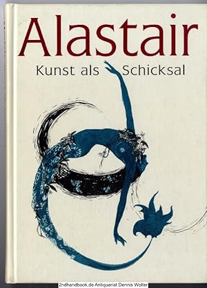 Alastair : Kunst als Schicksal ; [anlässlich der Ausstellung Alastair. Kunst als Schicksal, 22. A...
