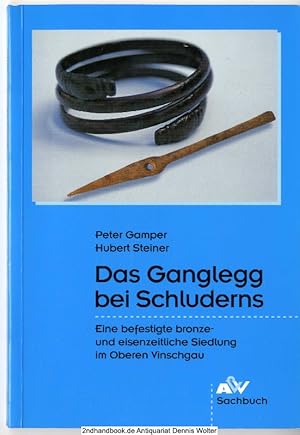 Das Ganglegg bei Schluderns : eine befestigte bronze- und eisenzeitliche Siedlung im oberen Vinsc...
