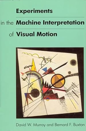 Image du vendeur pour Experiments in the Machine Interpretation of Visual Motion (Artificial Intelligence Series) by Murray, David W., Buxton, Bernard [Paperback ] mis en vente par booksXpress