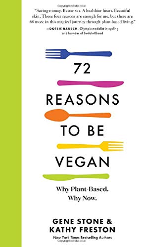 Image du vendeur pour 72 Reasons to Go Vegan: Why Plant-Based. Why Now. by Stone, Gene, Freston, Kathy [Hardcover ] mis en vente par booksXpress