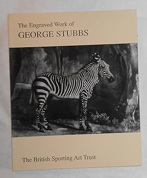 Seller image for The Engraved Work of George Stubbs (Ferens Art Gallery, Hull and Bonhams, London July 25 - November 6 2005) for sale by David Bunnett Books