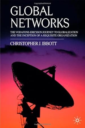 Seller image for Global Networks: The Vodafone-Ericsson Journey to Globalization and the Inception of a Requisite Organization by Ibbott, Christopher J. [Hardcover ] for sale by booksXpress