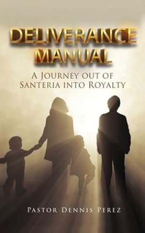 Imagen del vendedor de Deliverance Manual: A Journey Out of Santeria Into Royalty by Perez, Pastor Dennis [Paperback ] a la venta por booksXpress
