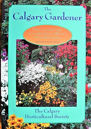 Seller image for The Calgary Gardener. The Essential Guide to Gardening in Alberta's Chinook Country. for sale by Ken Jackson