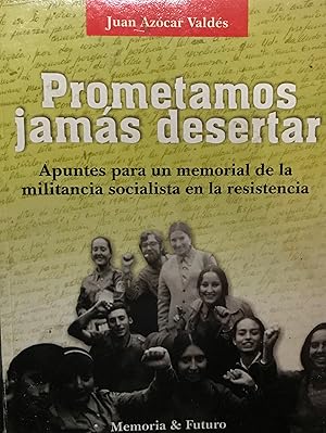 Imagen del vendedor de Prometamos jams desertar : apuntes para un memorial de la militancia socialista en la resistencia a la venta por Librera Monte Sarmiento