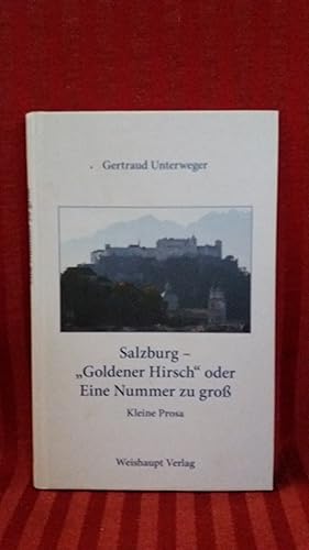 Salzburg - Goldener Hirsch oder Eine Nummer zu groß : kleine Prosa. +++ signiert +++