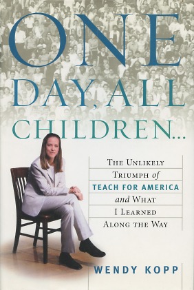 One Day, All Children.: The Unlikely Triumph of Teach For America and What I Learned Along the Way
