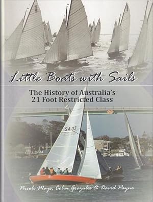 Seller image for LITTLE BOATS WITH SAILS - The History of Australia's 21 Foot Restricted Class for sale by Jean-Louis Boglio Maritime Books