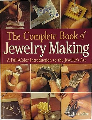 Imagen del vendedor de The Complete Book of Jewelry Making: A Full-Color Introduction to the Jeweler's Art a la venta por Newbury Books