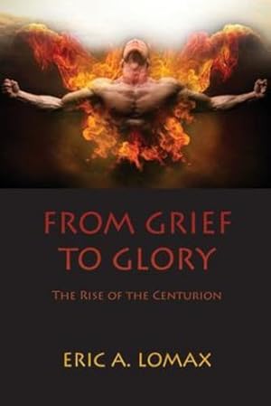 Seller image for From Grief to Glory: The Rise of the Centurion by Lomax, Eric A [Paperback ] for sale by booksXpress