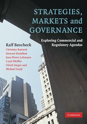 Seller image for Strategies, Markets and Governance: Exploring Commercial and Regulatory Agendas by Batruch, Christine, Boscheck, Ralf, Hamilton, Stewart, Lehmann, Jean-Pierre, Pfeiffer, Caryl, Steger, Ulrich, Yaziji, Michael [Paperback ] for sale by booksXpress