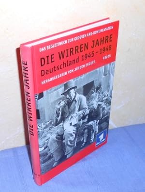 Die wirren Jahre. Deutschland 1945 ? 1948. Das Begleitbuch zur großen ARD-Dokumentation