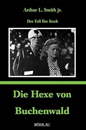 Imagen del vendedor de Die Hexe von Buchenwald. Der Fall Ilse Koch. Arthur L. Smith / Teil von: Anne-Frank-Shoah-Bibliothek a la venta por ACADEMIA Antiquariat an der Universitt