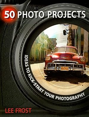 Seller image for 50 Photo Projects: Ideas to Kick-Start Your Photography (Paperback or Softback) for sale by BargainBookStores