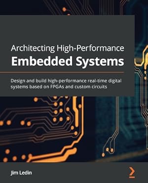 Seller image for Architecting High-Performance Embedded Systems: Design and build high-performance real-time digital systems based on FPGAs and custom circuits (Paperback or Softback) for sale by BargainBookStores