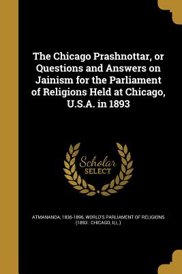 Seller image for The Chicago Prashnottar, or Questions and Answers on Jainism for the Parliament of Religions Held at Chicago, U.S.A. in 1893 (Paperback or Softback) for sale by BargainBookStores