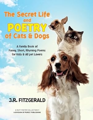 Imagen del vendedor de The Secret Life and Poetry of Cats & Dogs: A Family Book of Funny, Short, Rhyming Poems for Kids & All Pet Lovers (Paperback or Softback) a la venta por BargainBookStores