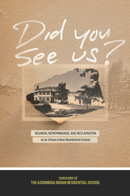 Seller image for Did You See Us?: Reunion, Remembrance, and Reclamation at an Urban Indian Residential School (Paperback or Softback) for sale by BargainBookStores