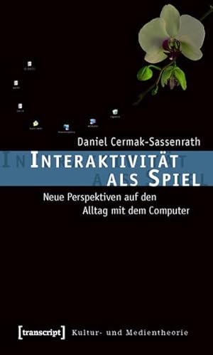 Interaktivität als Spiel Neue Perspektiven auf den Alltag mit dem Computer