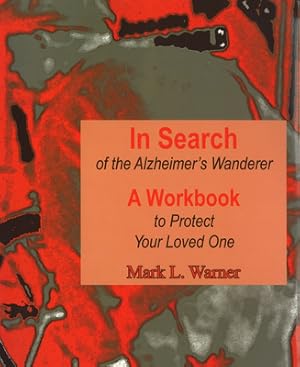 Bild des Verkufers fr In Search of the Alzheimer's Wanderer: A Workbook to Protect Your Loved One (Spiral Bound, Comb or Coil) zum Verkauf von BargainBookStores