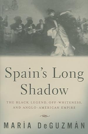 Imagen del vendedor de Spain's Long Shadow : The Black Legend, Off-whiteness, And Anglo-american Empire a la venta por GreatBookPricesUK