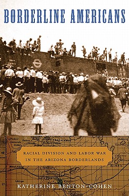 Imagen del vendedor de Borderline Americans: Racial Division and Labor War in the Arizona Borderlands (Paperback or Softback) a la venta por BargainBookStores
