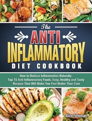 Seller image for The Anti-Inflammatory Diet Cookbook: How to Reduce Inflammation Naturally: Top 15 Anti-Inflammatory Foods. Easy, Healthy and Tasty Recipes That Will M (Hardback or Cased Book) for sale by BargainBookStores