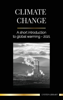 Image du vendeur pour Climate Change: A Short Introduction to Global Warming - 2021 - Understanding the Threat to Avoid an Environmental Disaster (Paperback or Softback) mis en vente par BargainBookStores