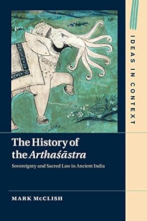 Bild des Verkufers fr The History of the Arthastra: Sovereignty and Sacred Law in Ancient India (Ideas in Context (Series Number 120)) by McClish, Mark [Paperback ] zum Verkauf von booksXpress