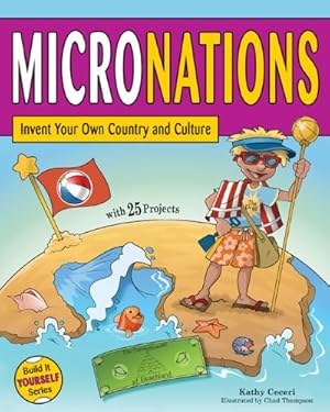 Image du vendeur pour Micronations: Invent Your Own Country and Culture with 25 Projects (Build It Yourself) by Ceceri, Kathy [Paperback ] mis en vente par booksXpress