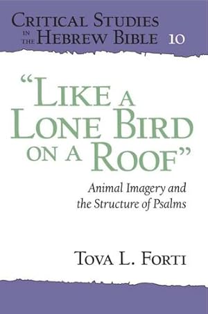 Image du vendeur pour Like a Lone Bird on a Roof": Animal Imagery and the Structure of Psalms (Critical Studies in the Hebrew Bible) [Soft Cover ] mis en vente par booksXpress