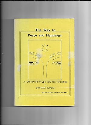 Seller image for The Way to Peace and Happiness: A Penetrating Study of the Teachings of Gothama Buddha for sale by Gwyn Tudur Davies