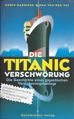 Bild des Verkufers fr Die Titanic-Verschwrung. Die Geschichte eines gigantischen Versicherungsbetruges. Aus dem Englischen von Aljoscha A. Schwarz zum Verkauf von Klaus Kreitling