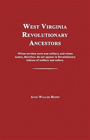 Image du vendeur pour West Virginia Revolutionary Ancestors: Whose Services Were Non-Military and Whose Names, Therefore, Do Not Appear in Revolutionary Indexes of Soldiers mis en vente par GreatBookPrices