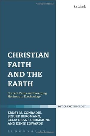 Imagen del vendedor de Christian Faith and the Earth: Current Paths and Emerging Horizons in Ecotheology [Hardcover ] a la venta por booksXpress