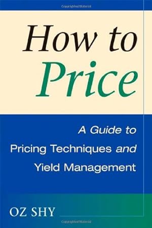Image du vendeur pour How to Price: A Guide to Pricing Techniques and Yield Management by Shy, Oz [Hardcover ] mis en vente par booksXpress