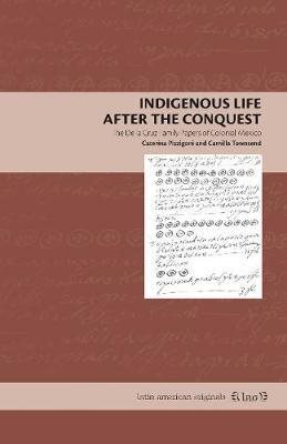 Imagen del vendedor de Indigenous Life After the Conquest : The De La Cruz Family Papers of Colonial Mexico a la venta por GreatBookPricesUK