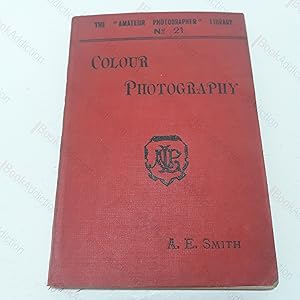 Colour Photography : A Practical Treatise for Amateurs (The Amateur Photographer Library. No. 21)
