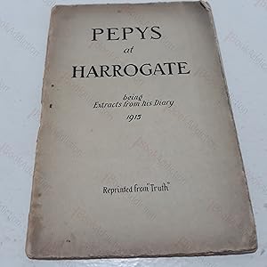 Pepys at Harrogate, being Extracts from his Diary, 1915