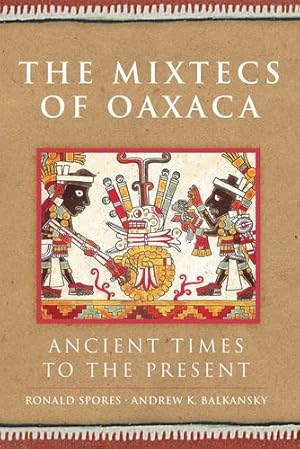 Seller image for The Mixtecs of Oaxaca: Ancient Times to the Present (Volume 267) (The Civilization of the American Indian Series) by Spores Sr., Prof. Ronald, Balkansky, Andrew K. [Paperback ] for sale by booksXpress