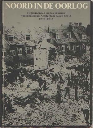 Imagen del vendedor de Noord in de oorlog. Herinneringen en belevenissen van mensen uit Amsterdam boven het IJ 1940-1945. In opdracht van het Wijkopbouworgaan Nieuwendam, ter gelegenheid van het zevende lustrum van de Bevrijding a la venta por Bij tij en ontij ...