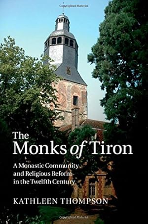 Seller image for The Monks of Tiron: A Monastic Community and Religious Reform in the Twelfth Century by Thompson, Dr Kathleen [Hardcover ] for sale by booksXpress