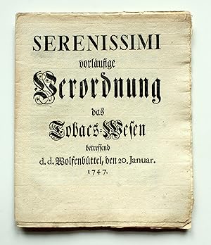 Serenissimi vorläufige Verordnung das Tobacs-Wesen betreffend d.d. Wolfenbüttel, den 20. Januar 1747
