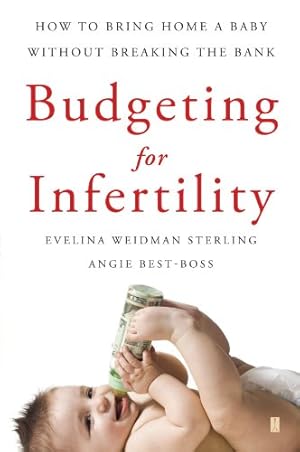 Seller image for Budgeting for Infertility: How to Bring Home a Baby Without Breaking the Bank by Sterling Ph.D., Evelina Weidman, Best-Boss, Angie [Paperback ] for sale by booksXpress