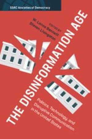 Seller image for The Disinformation Age: Politics, Technology, and Disruptive Communication in the United States (SSRC Anxieties of Democracy) [Hardcover ] for sale by booksXpress