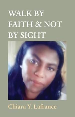 Seller image for WALK BY FAITH & NOT BY SIGHT by Lafrance, Chiara Yvonda [Paperback ] for sale by booksXpress