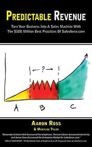 Seller image for Predictable Revenue: Turn Your Business Into a Sales Machine with the $100 Million Best Practices of Salesforce.com by Ross, Aaron, Tyler, Marylou [Hardcover ] for sale by booksXpress