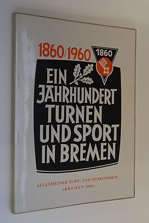 Ein Jahrhundert Turnen und Sport in Bremen 1860-1960 - Allgemeiner Turn- und Sportverein "Bremen ...