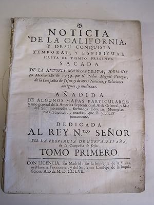 Imagen del vendedor de Noticia de la California, y de su conquista temporal, y espiritual hasta el tiempo presente. Sacada de la historia manuscrita, formada en Mexico ao de 1739 por el Padre Miguel Venegas. Tomo Primero a la venta por Stony Hill Books