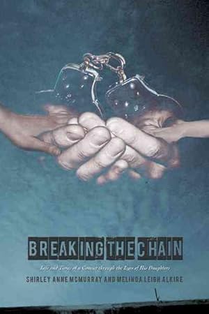 Seller image for Breaking the Chain : Life and Times of a Convict Through the Eyes of His Daughters for sale by GreatBookPrices